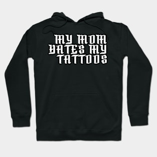 My Mom Hates My Tattoos Gothic Hoodie